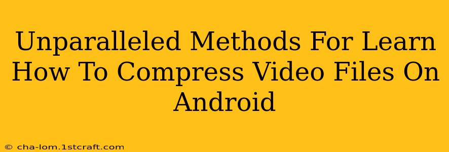 Unparalleled Methods For Learn How To Compress Video Files On Android