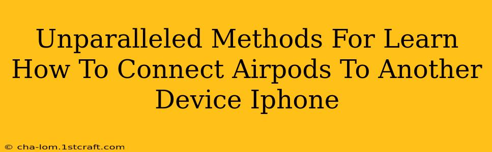 Unparalleled Methods For Learn How To Connect Airpods To Another Device Iphone