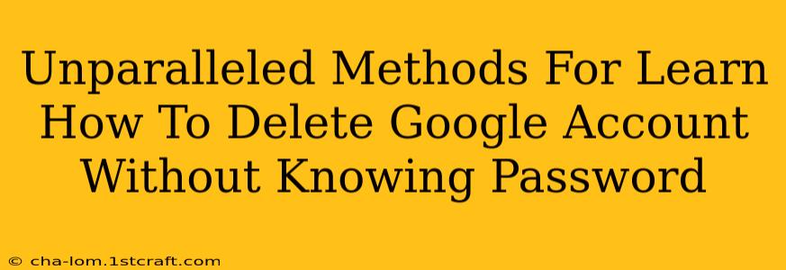 Unparalleled Methods For Learn How To Delete Google Account Without Knowing Password