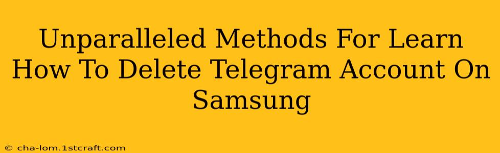 Unparalleled Methods For Learn How To Delete Telegram Account On Samsung