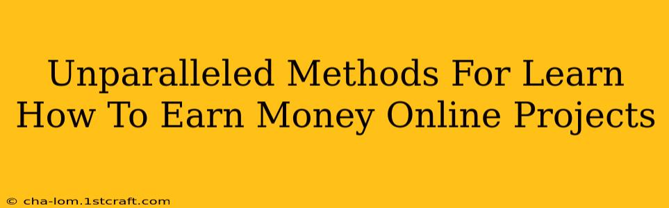 Unparalleled Methods For Learn How To Earn Money Online Projects