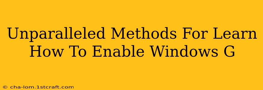 Unparalleled Methods For Learn How To Enable Windows G