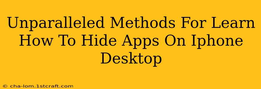 Unparalleled Methods For Learn How To Hide Apps On Iphone Desktop