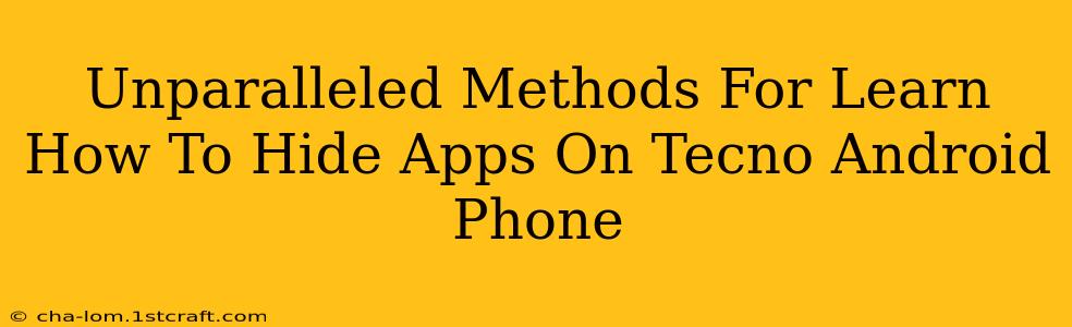 Unparalleled Methods For Learn How To Hide Apps On Tecno Android Phone