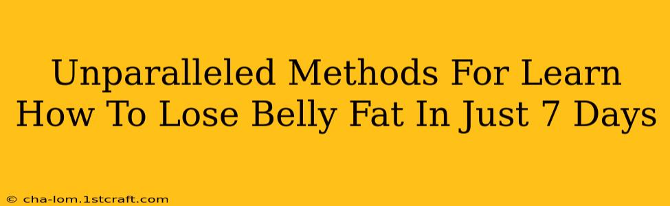 Unparalleled Methods For Learn How To Lose Belly Fat In Just 7 Days