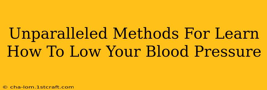 Unparalleled Methods For Learn How To Low Your Blood Pressure