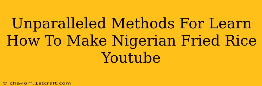 Unparalleled Methods For Learn How To Make Nigerian Fried Rice Youtube