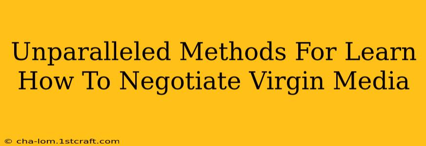 Unparalleled Methods For Learn How To Negotiate Virgin Media