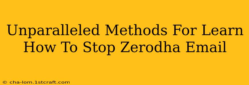 Unparalleled Methods For Learn How To Stop Zerodha Email