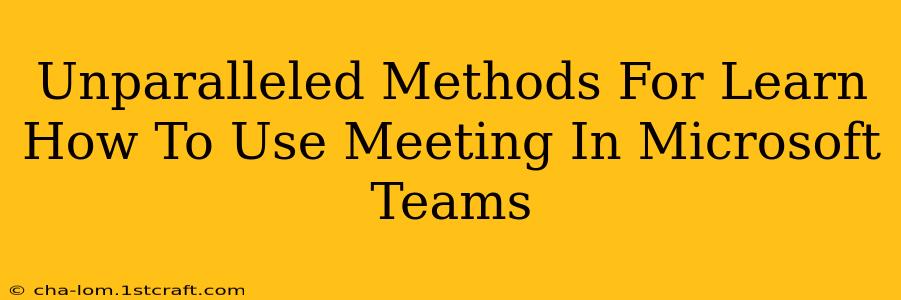 Unparalleled Methods For Learn How To Use Meeting In Microsoft Teams