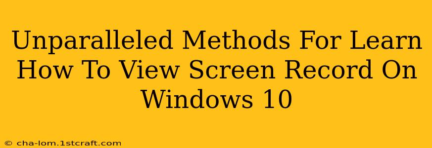 Unparalleled Methods For Learn How To View Screen Record On Windows 10