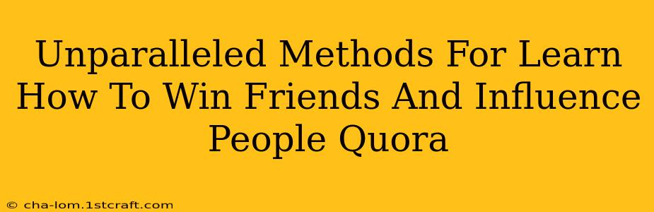 Unparalleled Methods For Learn How To Win Friends And Influence People Quora