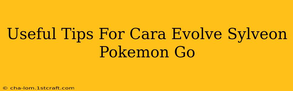 Useful Tips For Cara Evolve Sylveon Pokemon Go