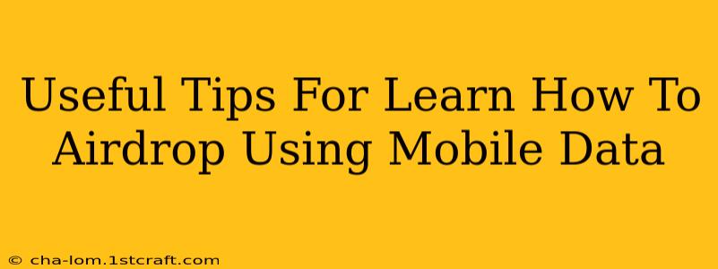 Useful Tips For Learn How To Airdrop Using Mobile Data