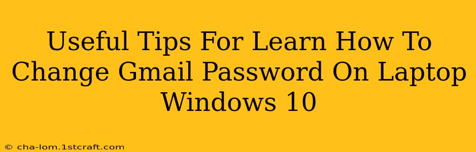 Useful Tips For Learn How To Change Gmail Password On Laptop Windows 10