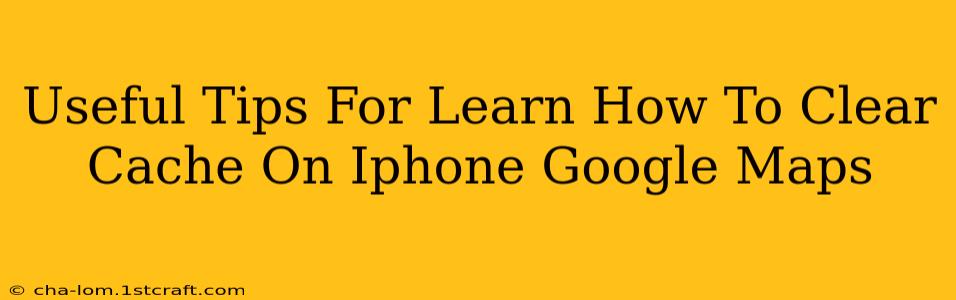 Useful Tips For Learn How To Clear Cache On Iphone Google Maps