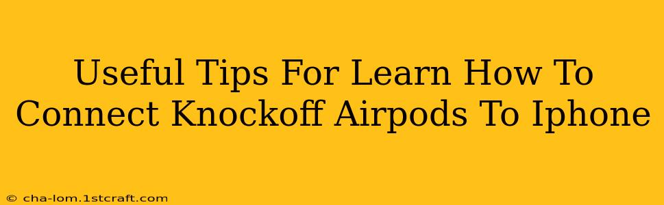 Useful Tips For Learn How To Connect Knockoff Airpods To Iphone