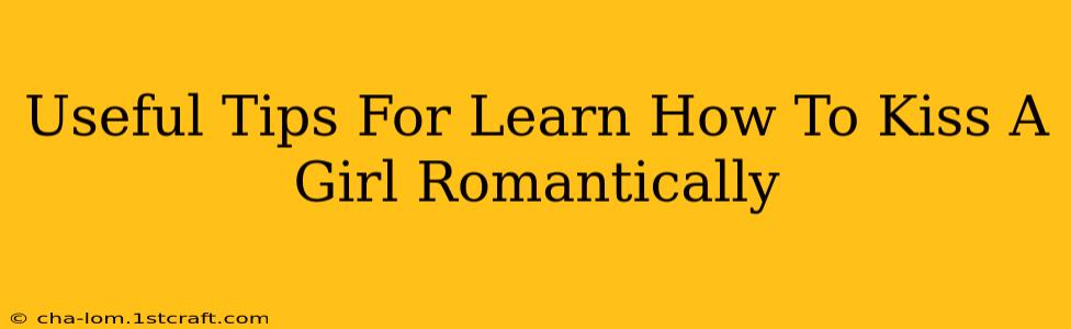 Useful Tips For Learn How To Kiss A Girl Romantically