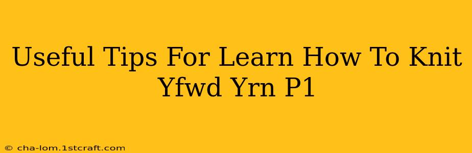 Useful Tips For Learn How To Knit Yfwd Yrn P1