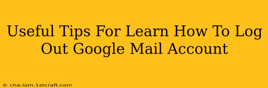 Useful Tips For Learn How To Log Out Google Mail Account