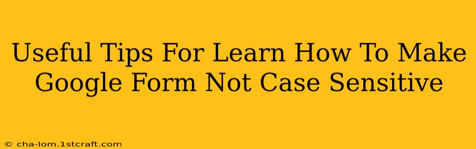 Useful Tips For Learn How To Make Google Form Not Case Sensitive