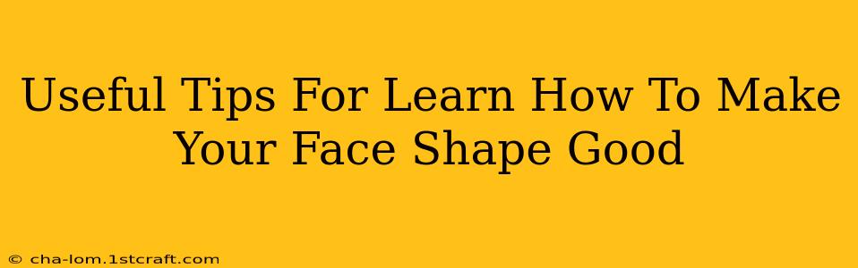 Useful Tips For Learn How To Make Your Face Shape Good