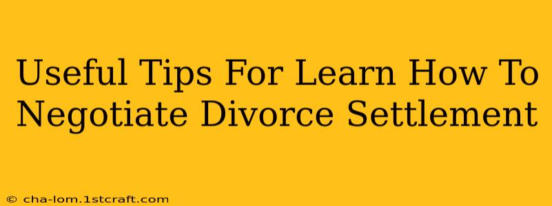 Useful Tips For Learn How To Negotiate Divorce Settlement