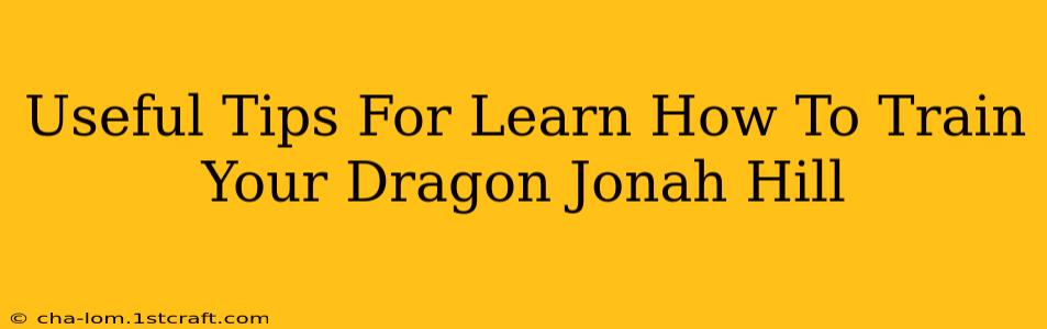 Useful Tips For Learn How To Train Your Dragon Jonah Hill