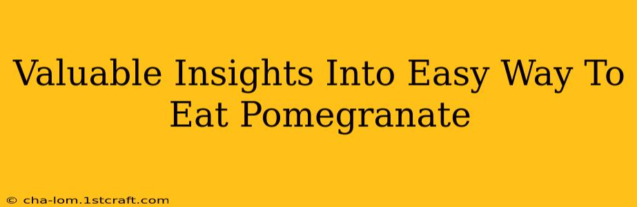 Valuable Insights Into Easy Way To Eat Pomegranate