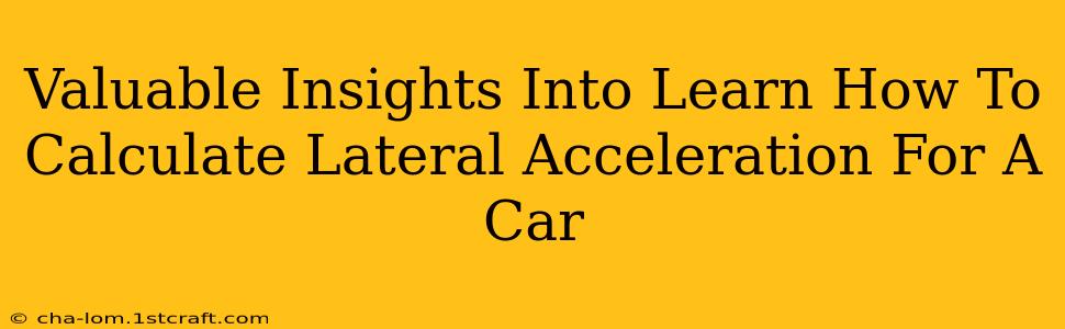 Valuable Insights Into Learn How To Calculate Lateral Acceleration For A Car