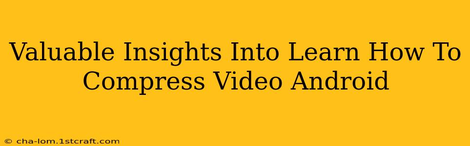 Valuable Insights Into Learn How To Compress Video Android