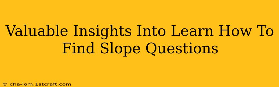 Valuable Insights Into Learn How To Find Slope Questions