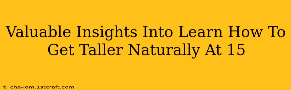 Valuable Insights Into Learn How To Get Taller Naturally At 15