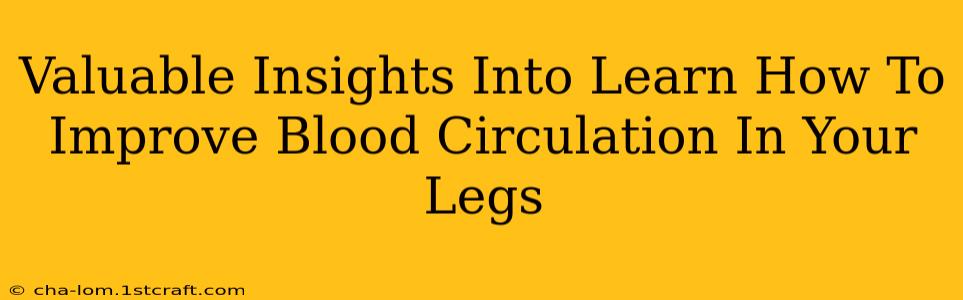 Valuable Insights Into Learn How To Improve Blood Circulation In Your Legs