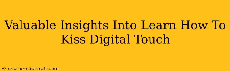 Valuable Insights Into Learn How To Kiss Digital Touch