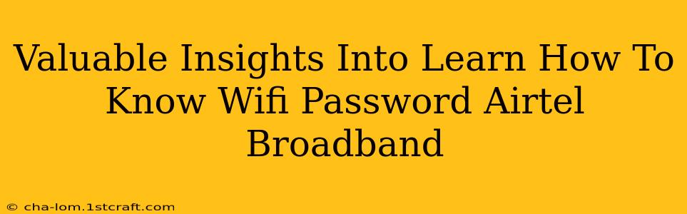 Valuable Insights Into Learn How To Know Wifi Password Airtel Broadband