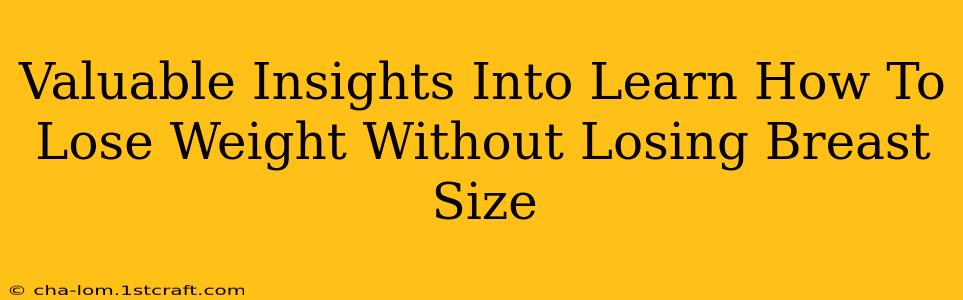 Valuable Insights Into Learn How To Lose Weight Without Losing Breast Size