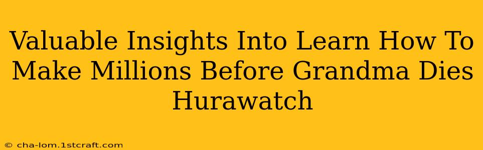 Valuable Insights Into Learn How To Make Millions Before Grandma Dies Hurawatch