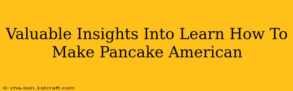 Valuable Insights Into Learn How To Make Pancake American