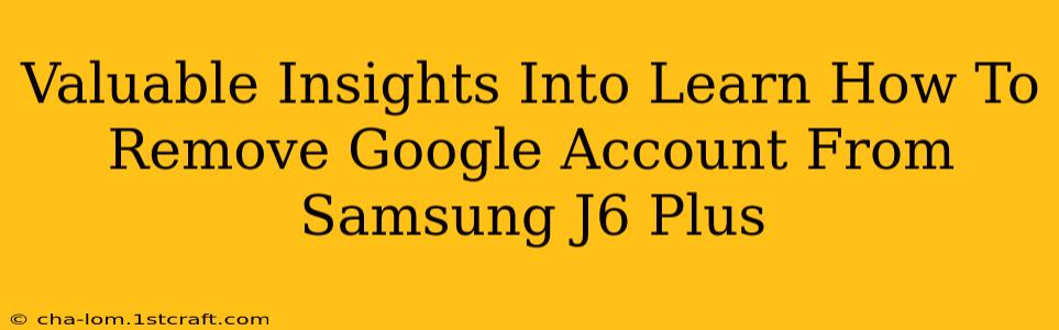 Valuable Insights Into Learn How To Remove Google Account From Samsung J6 Plus