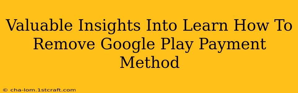 Valuable Insights Into Learn How To Remove Google Play Payment Method