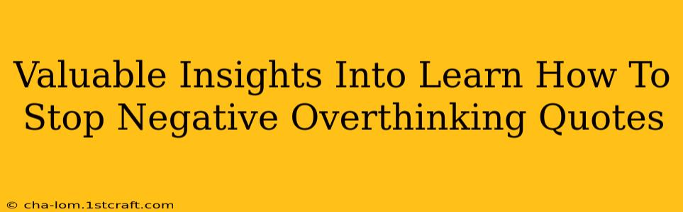 Valuable Insights Into Learn How To Stop Negative Overthinking Quotes