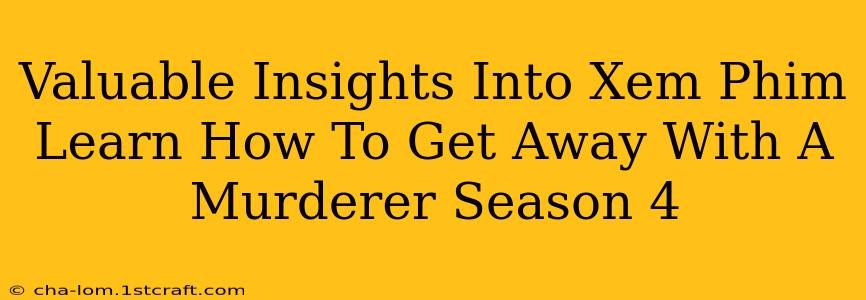 Valuable Insights Into Xem Phim Learn How To Get Away With A Murderer Season 4